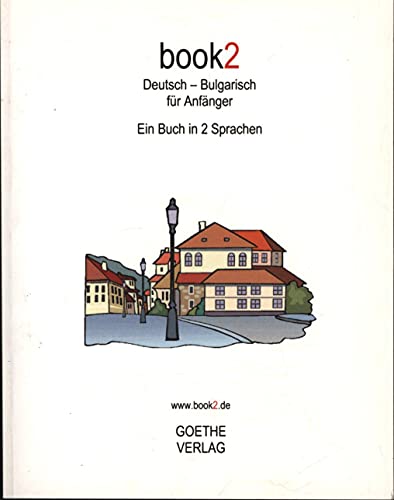book2 Deutsch - Bulgarisch für Anfänger: Ein Buch in 2 Sprachen von Goethe-Verlag GmbH